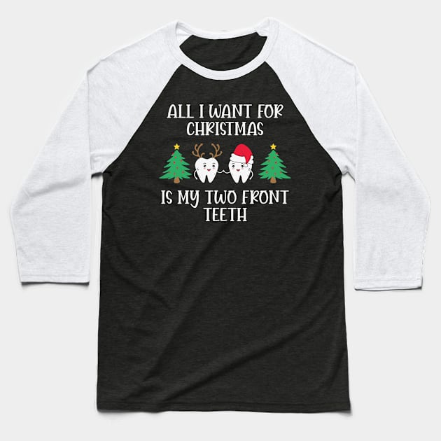 All I want for Christmas is my two Front Teeth Funny Christmas Quote Baseball T-Shirt by BadDesignCo